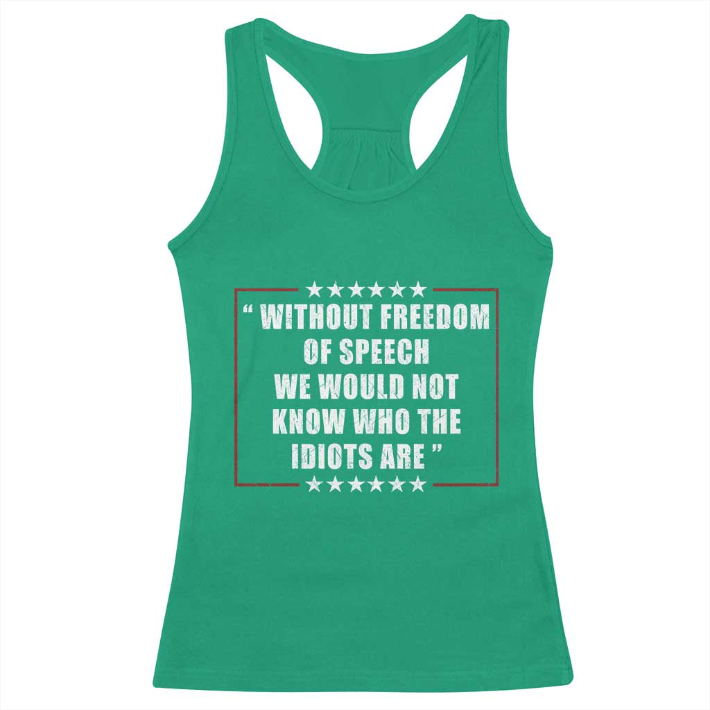 Without Freedom Of Speech We Would Not Know Who The Idiots Are Racerback Tank Top First Amendment Humor