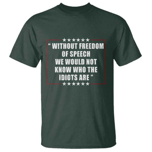 Without Freedom Of Speech We Would Not Know Who The Idiots Are T Shirt First Amendment Humor