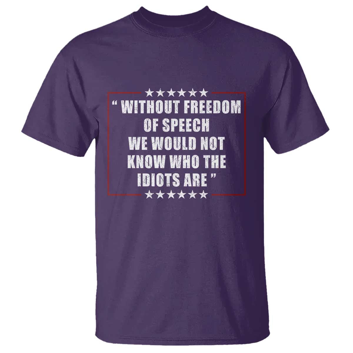 Without Freedom Of Speech We Would Not Know Who The Idiots Are T Shirt First Amendment Humor