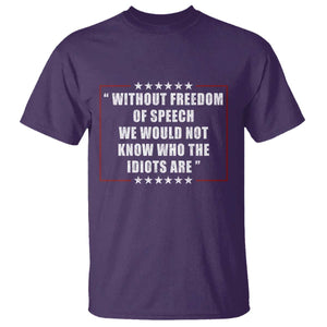 Without Freedom Of Speech We Would Not Know Who The Idiots Are T Shirt First Amendment Humor