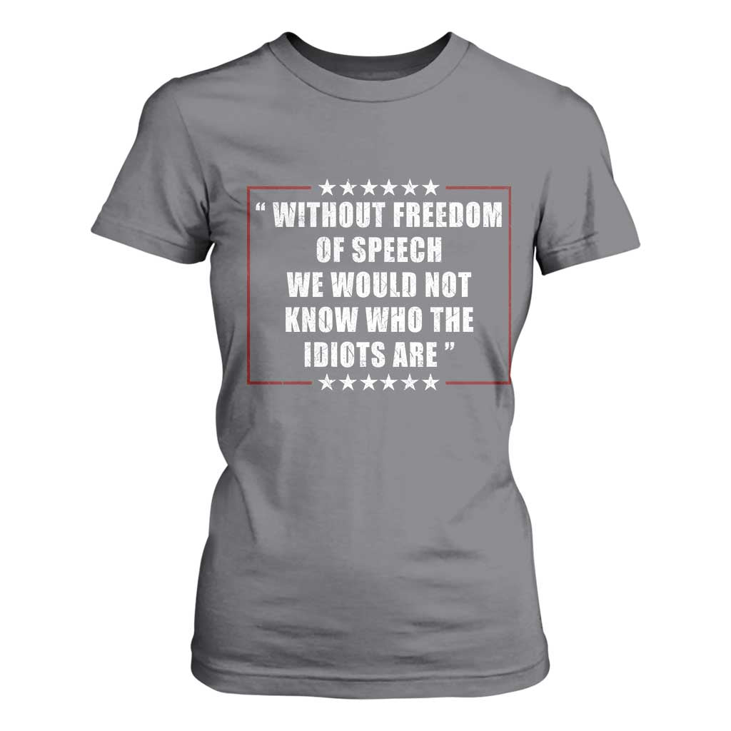 Without Freedom Of Speech We Would Not Know Who The Idiots Are T Shirt For Women First Amendment Humor