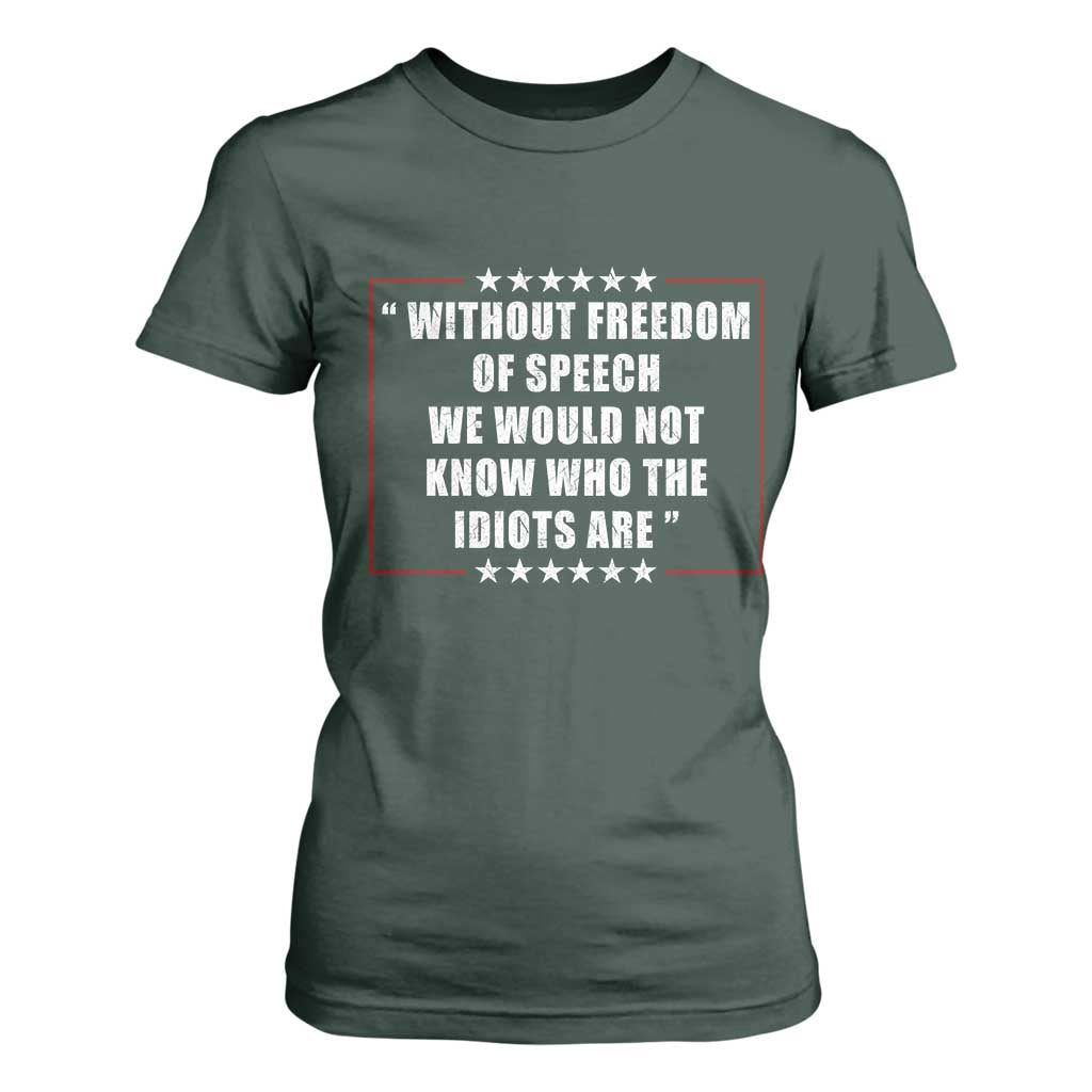 Without Freedom Of Speech We Would Not Know Who The Idiots Are T Shirt For Women First Amendment Humor