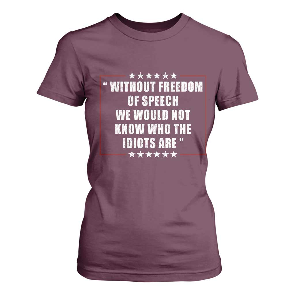 Without Freedom Of Speech We Would Not Know Who The Idiots Are T Shirt For Women First Amendment Humor