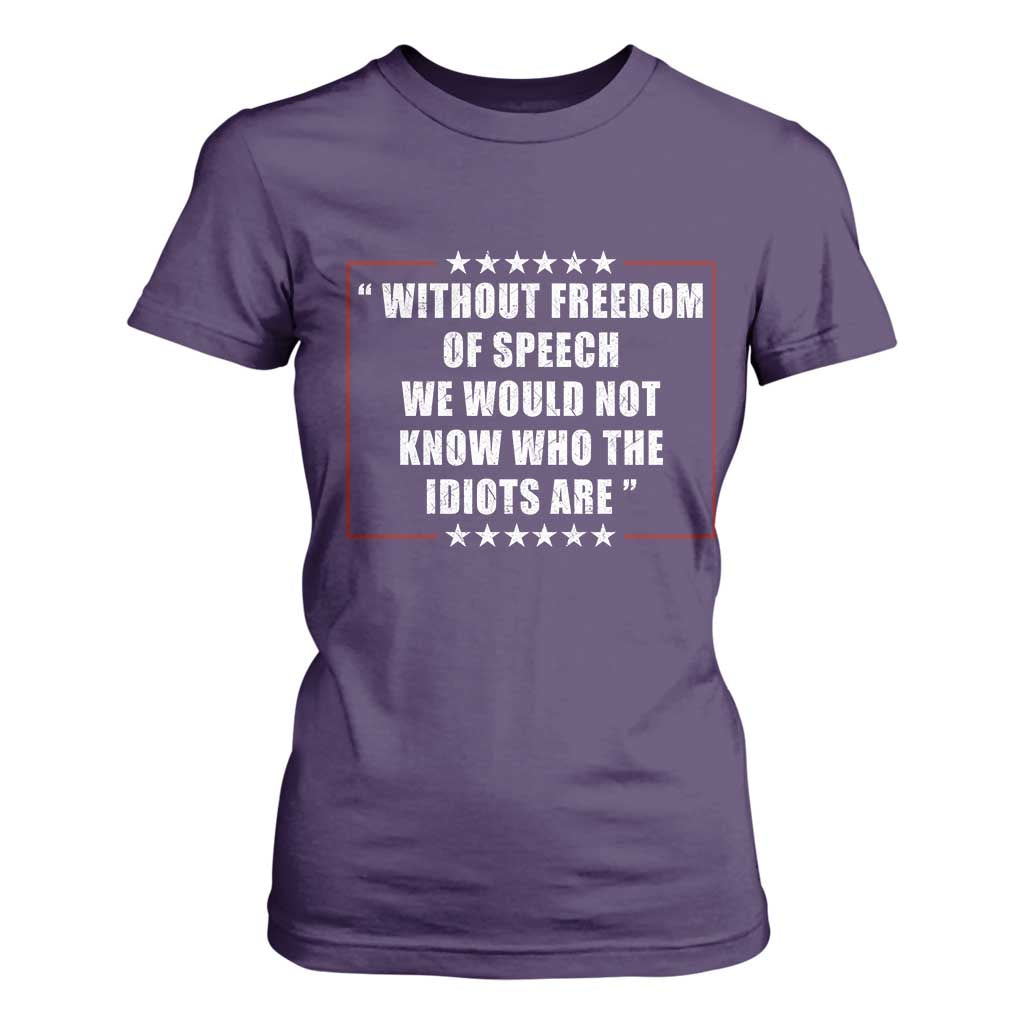 Without Freedom Of Speech We Would Not Know Who The Idiots Are T Shirt For Women First Amendment Humor