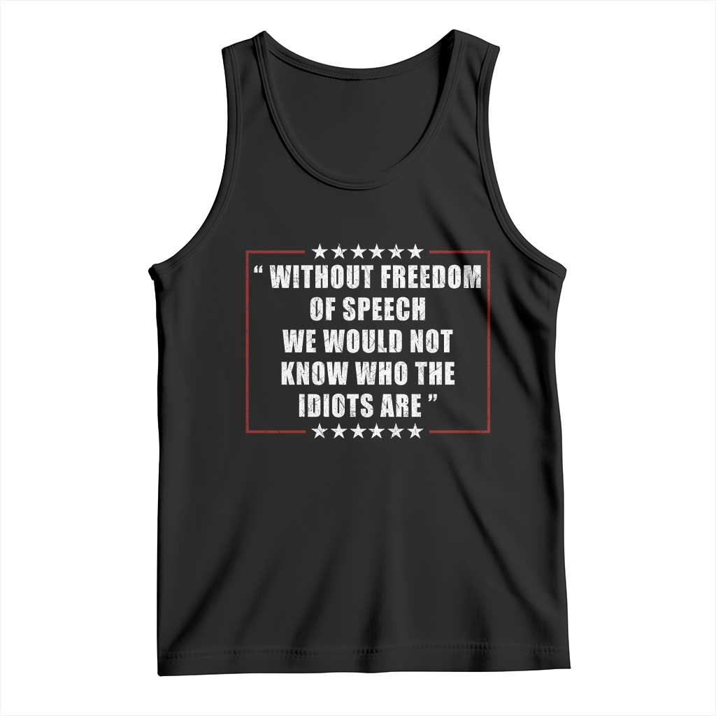 Without Freedom Of Speech We Would Not Know Who The Idiots Are Tank Top First Amendment Humor TS11 Black Print Your Wear
