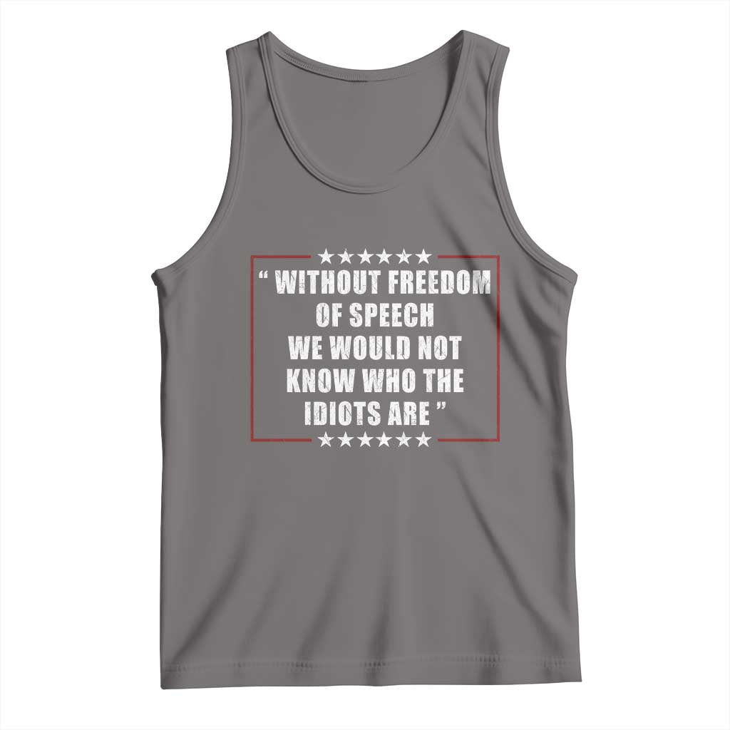 Without Freedom Of Speech We Would Not Know Who The Idiots Are Tank Top First Amendment Humor