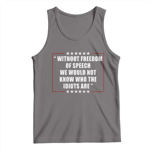 Without Freedom Of Speech We Would Not Know Who The Idiots Are Tank Top First Amendment Humor