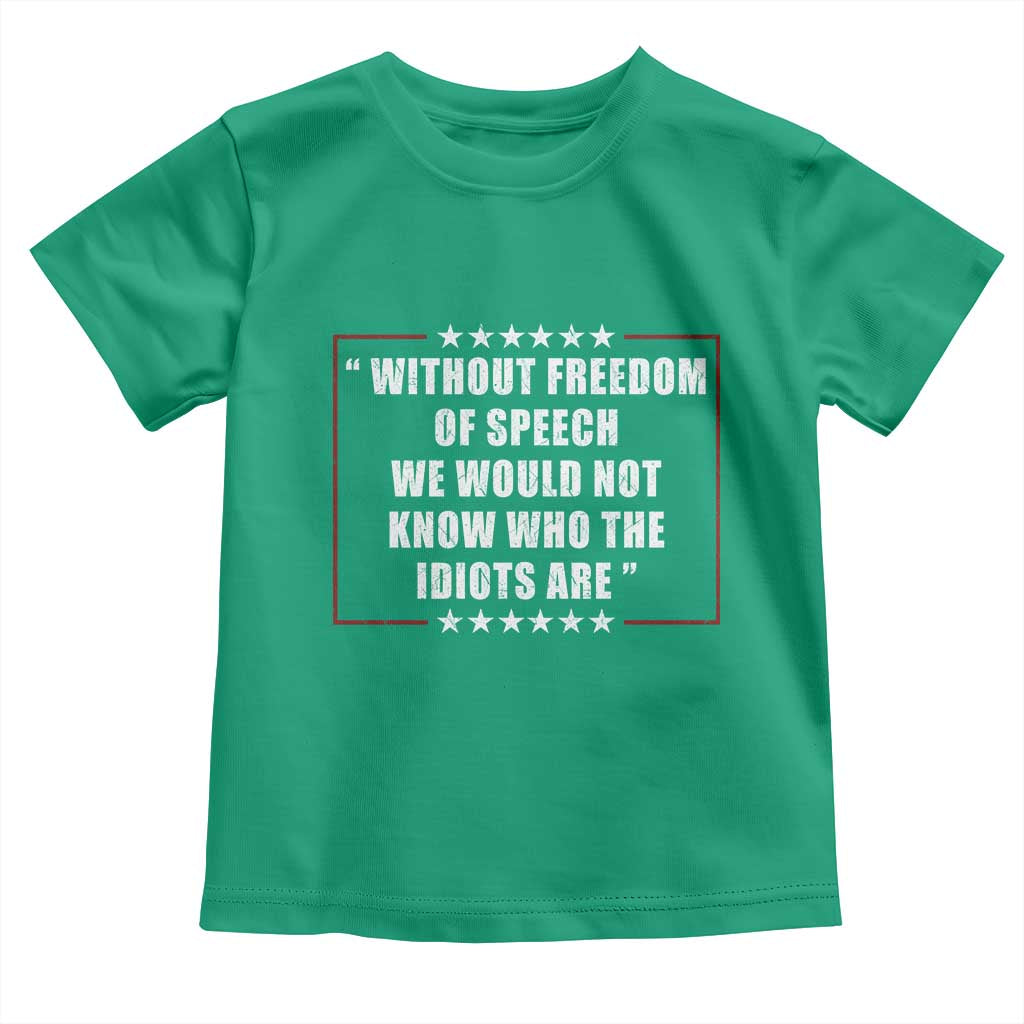 Without Freedom Of Speech We Would Not Know Who The Idiots Are Toddler T Shirt First Amendment Humor