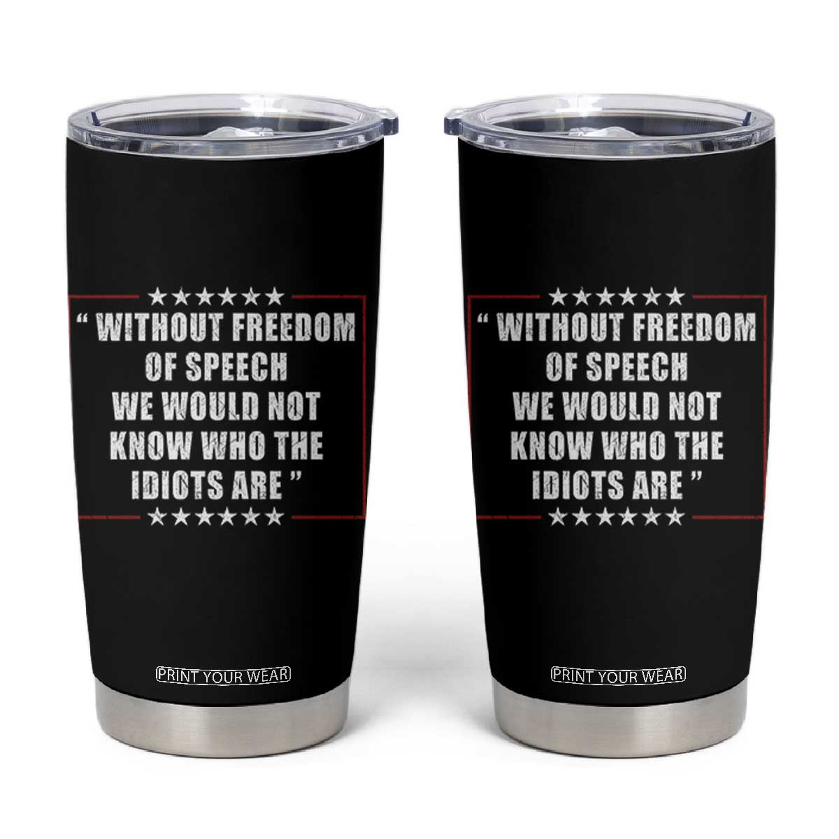 Without Freedom Of Speech We Would Not Know Who The Idiots Are Tumbler Cup First Amendment Humor