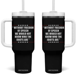 Without Freedom Of Speech We Would Not Know Who The Idiots Are Tumbler With Handle First Amendment Humor