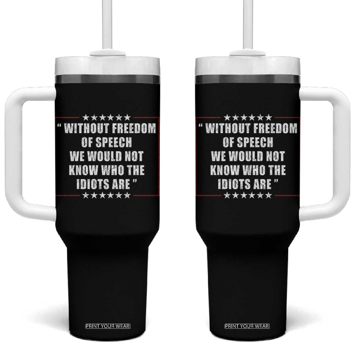 Without Freedom Of Speech We Would Not Know Who The Idiots Are Tumbler With Handle First Amendment Humor TS11 One Size: 40 oz Black Print Your Wear