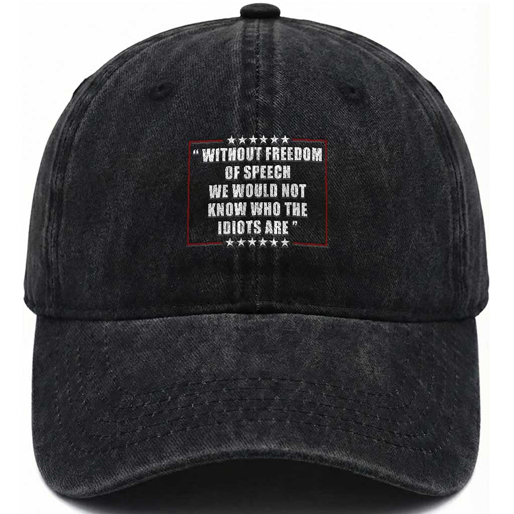 Without Freedom Of Speech We Would Not Know Who The Idiots Are Washed Cotton Baseball Cap First Amendment Humor TS11 Print Your Wear