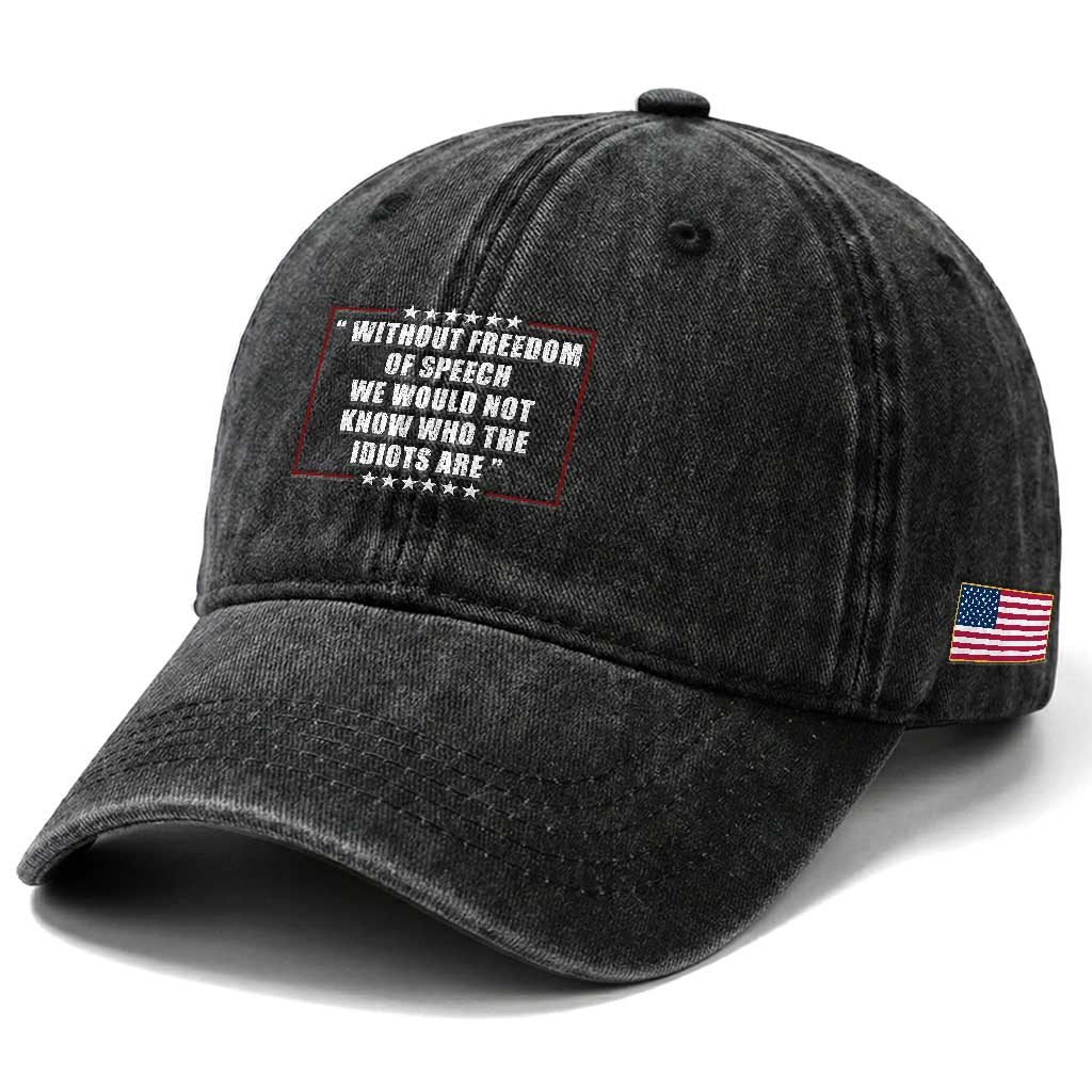 Without Freedom Of Speech We Would Not Know Who The Idiots Are Washed Cotton Baseball Cap First Amendment Humor