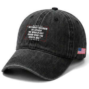 Without Freedom Of Speech We Would Not Know Who The Idiots Are Washed Cotton Baseball Cap First Amendment Humor