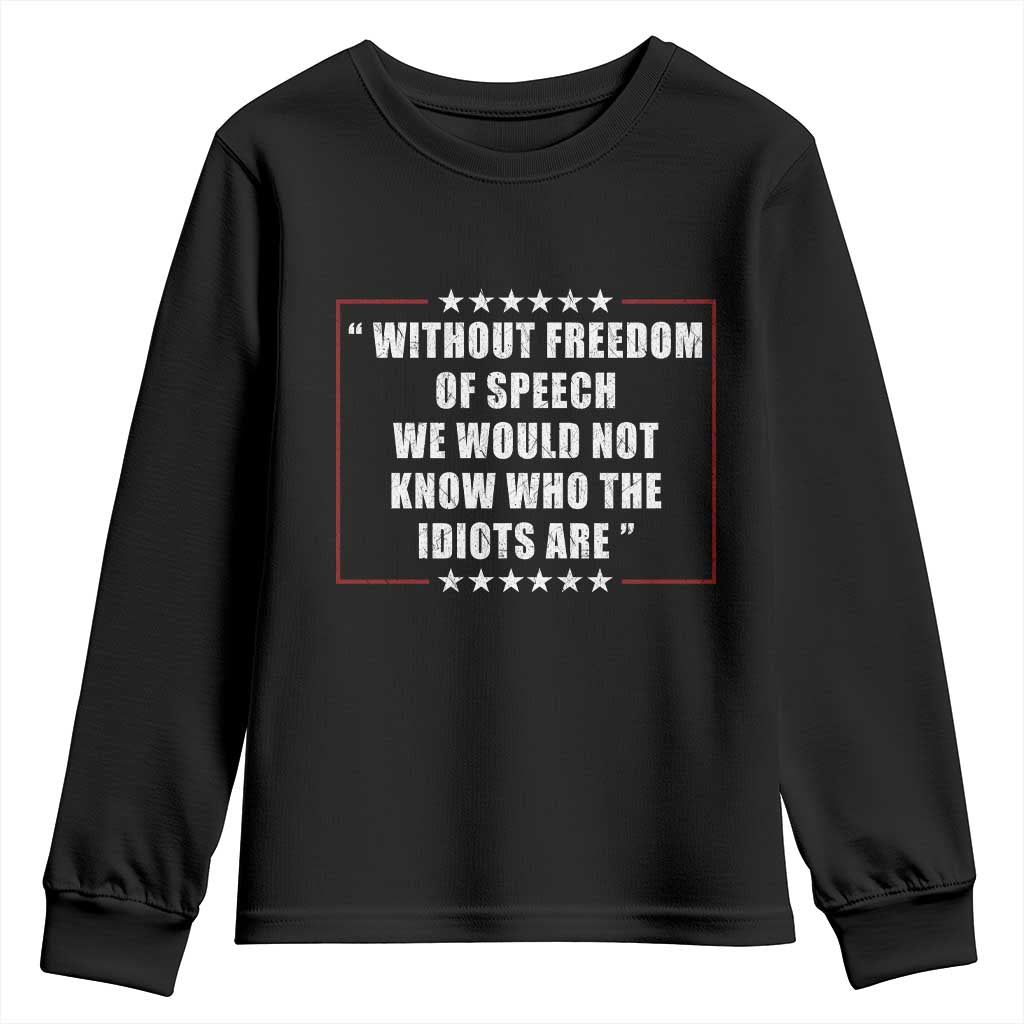 Without Freedom Of Speech We Would Not Know Who The Idiots Are Youth Sweatshirt First Amendment Humor TS11 Black Print Your Wear