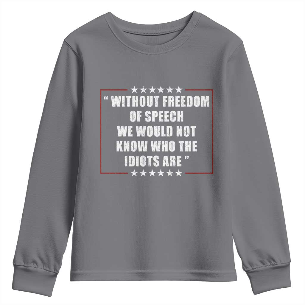 Without Freedom Of Speech We Would Not Know Who The Idiots Are Youth Sweatshirt First Amendment Humor