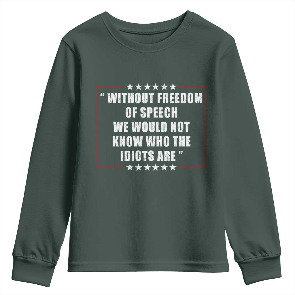 Without Freedom Of Speech We Would Not Know Who The Idiots Are Youth Sweatshirt First Amendment Humor