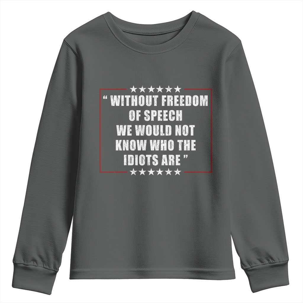 Without Freedom Of Speech We Would Not Know Who The Idiots Are Youth Sweatshirt First Amendment Humor