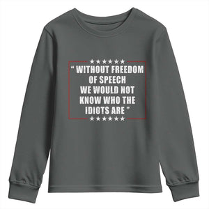 Without Freedom Of Speech We Would Not Know Who The Idiots Are Youth Sweatshirt First Amendment Humor