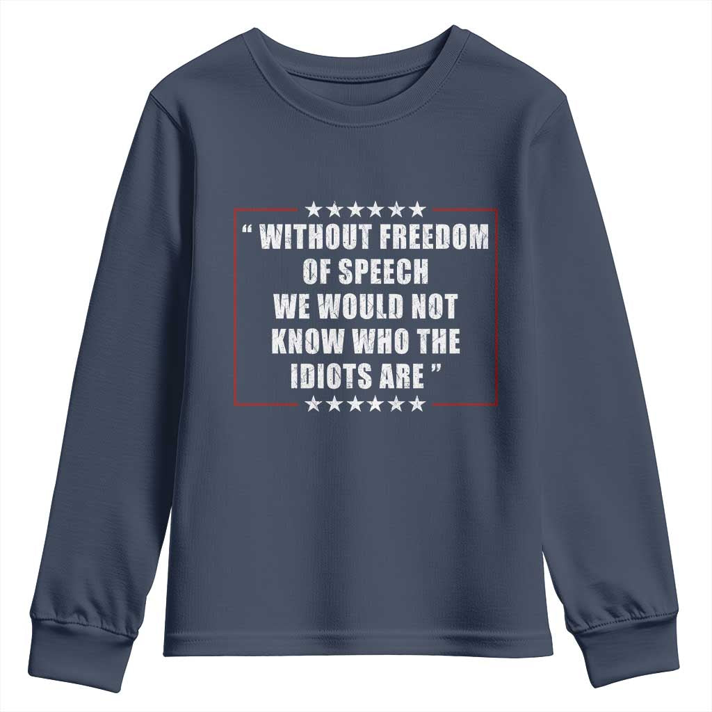 Without Freedom Of Speech We Would Not Know Who The Idiots Are Youth Sweatshirt First Amendment Humor