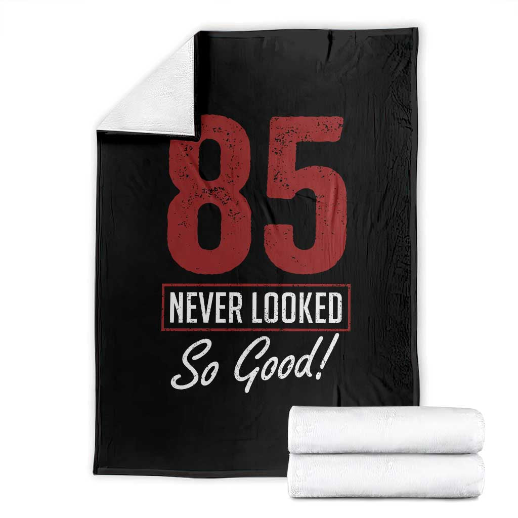 85 Never Looked So Good Funny 85th Birthday Throw Blanket TS11 Black Print Your Wear