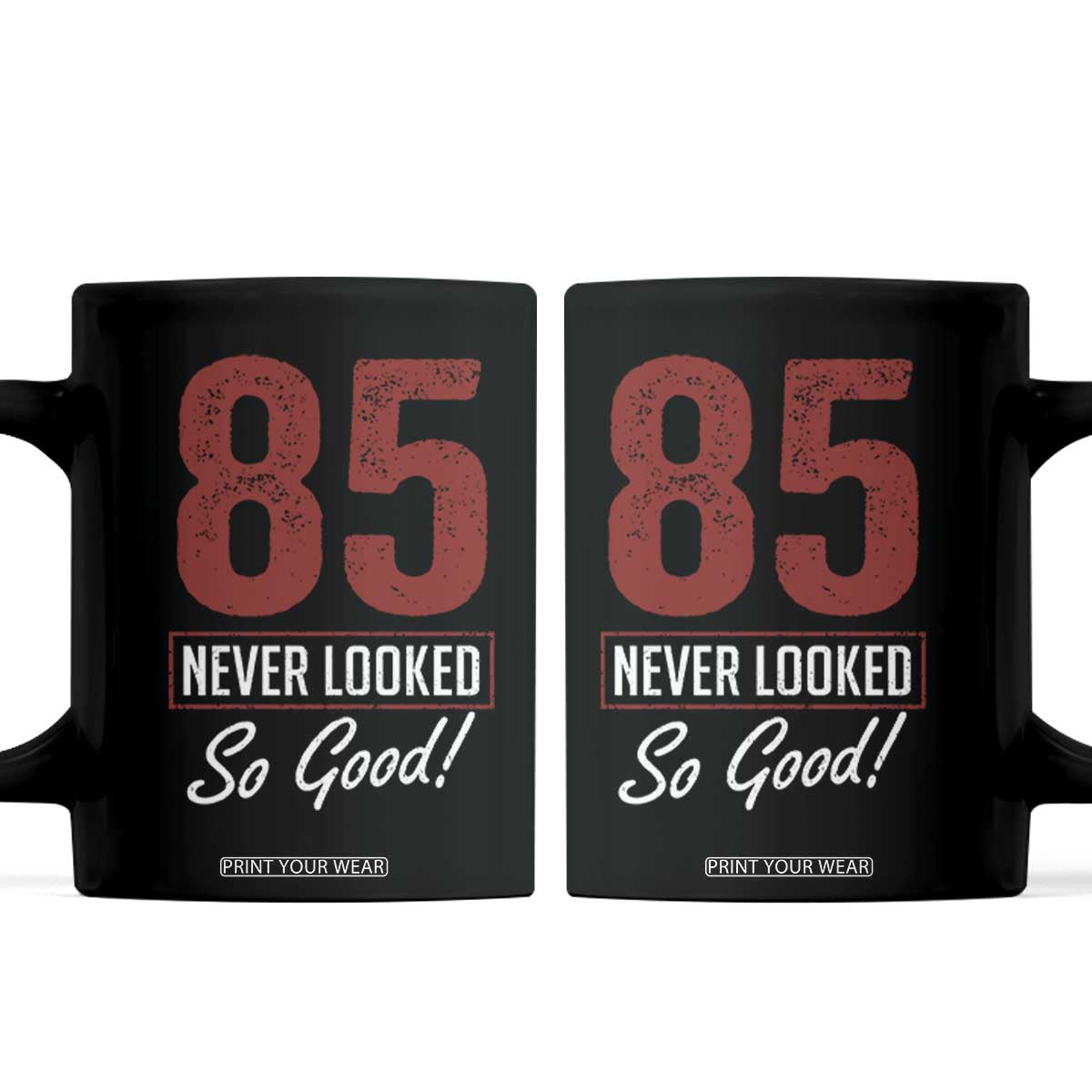 85 Never Looked So Good Funny 85th Birthday Coffee Mug TS11 Black Print Your Wear
