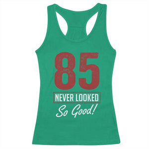 85 Never Looked So Good Funny 85th Birthday Racerback Tank Top