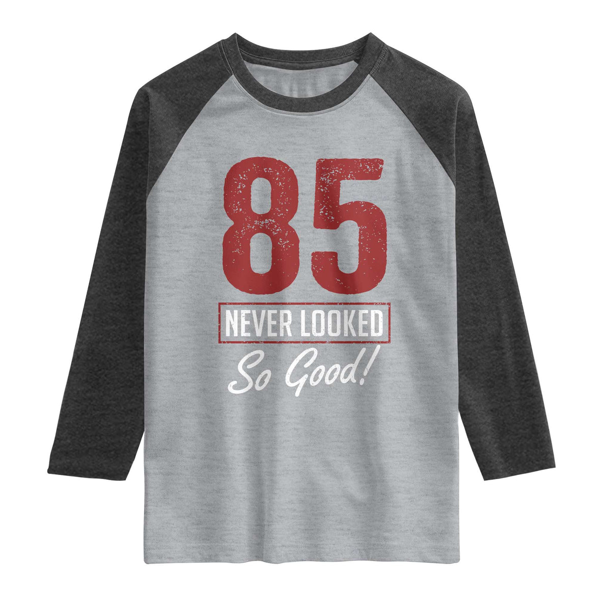 85 Never Looked So Good Funny 85th Birthday Raglan Shirt