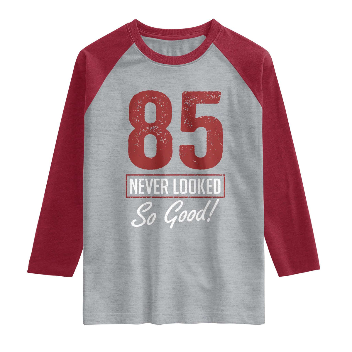 85 Never Looked So Good Funny 85th Birthday Raglan Shirt