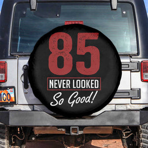 85 Never Looked So Good Funny 85th Birthday Spare Tire Cover