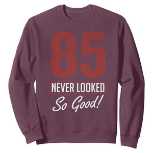 85 Never Looked So Good Funny 85th Birthday Sweatshirt
