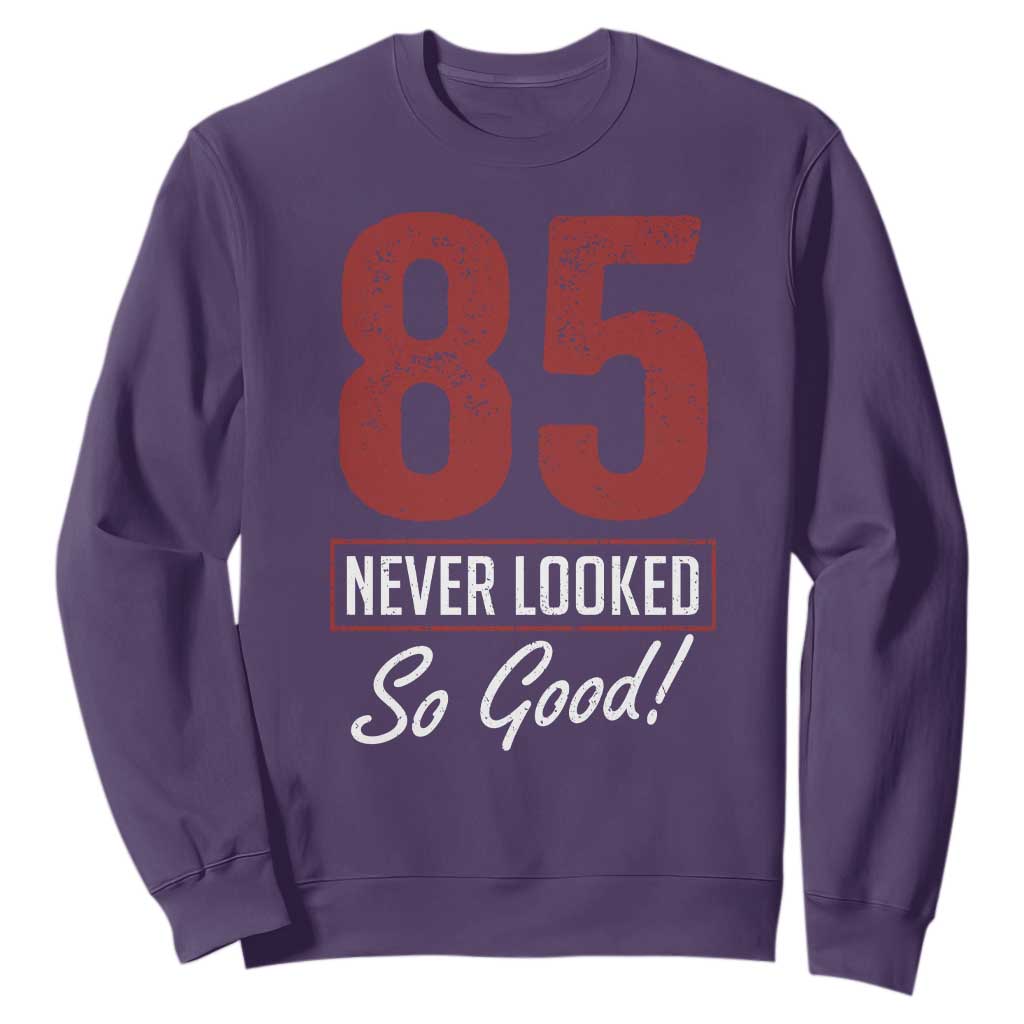 85 Never Looked So Good Funny 85th Birthday Sweatshirt