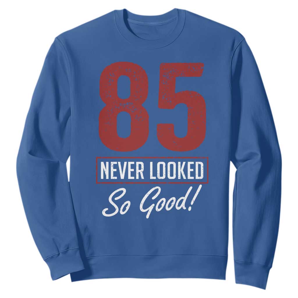 85 Never Looked So Good Funny 85th Birthday Sweatshirt