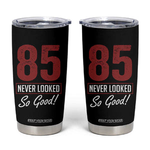 85 Never Looked So Good Funny 85th Birthday Tumbler Cup
