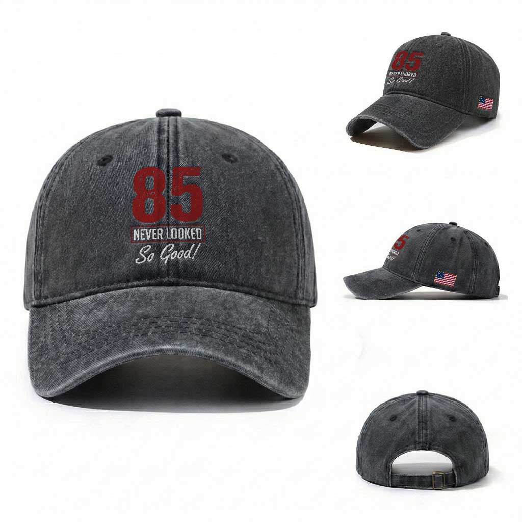 85 Never Looked So Good Funny 85th Birthday Washed Cotton Baseball Cap