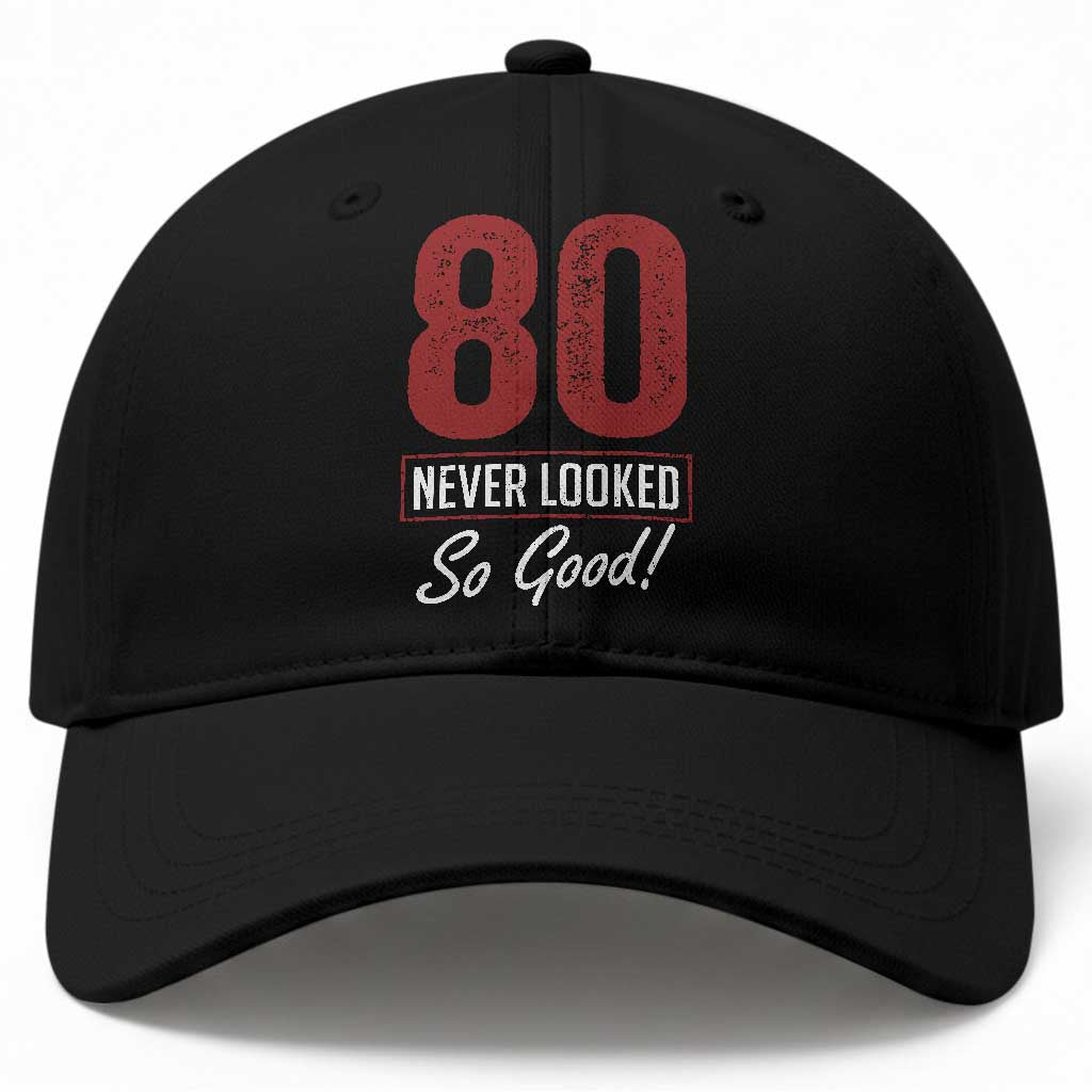 80 Never Looked So Good Funny 80th Birthday Baseball Cap TS11 Print Your Wear