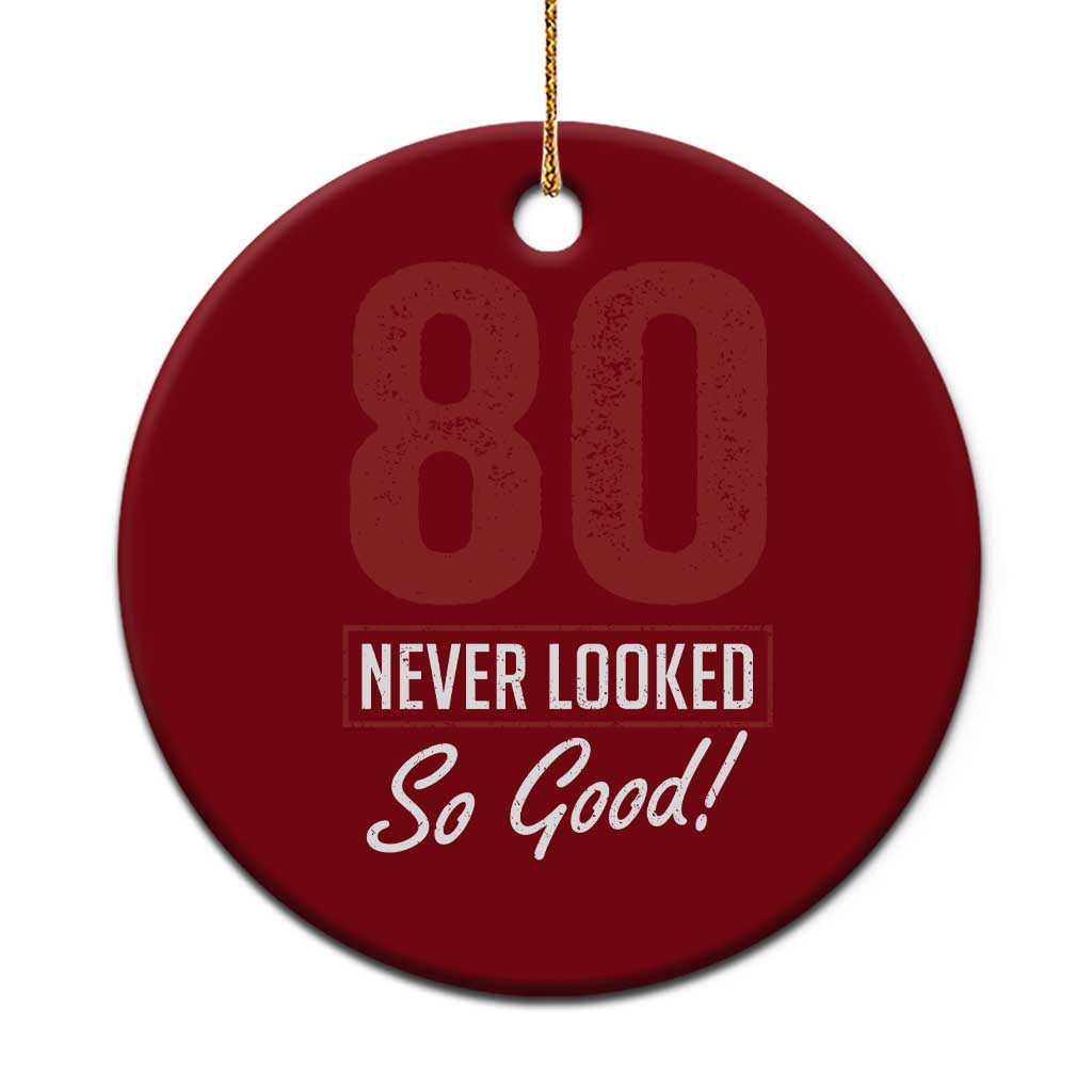 80 Never Looked So Good Funny 80th Birthday Ceramic Ornament TS11 1pc Red Print Your Wear