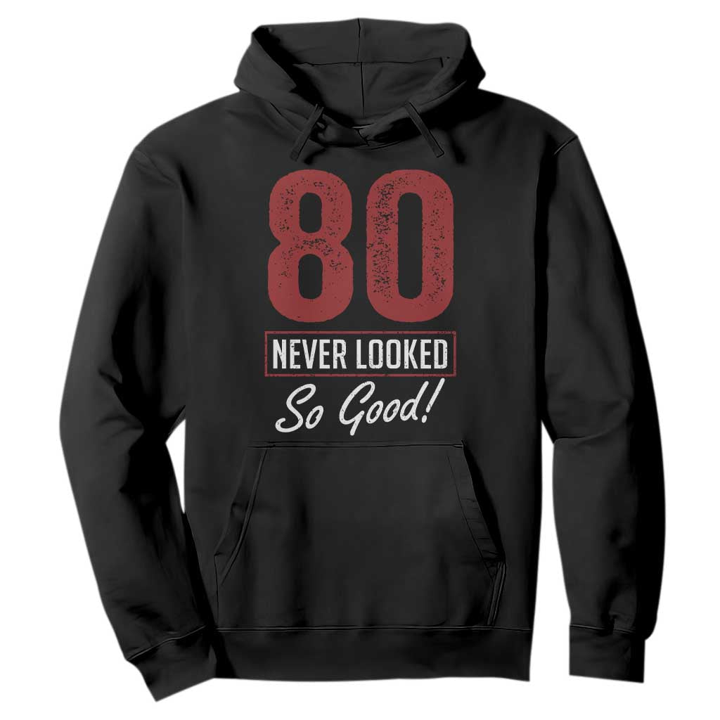 80 Never Looked So Good Funny 80th Birthday Hoodie TS11 Black Print Your Wear