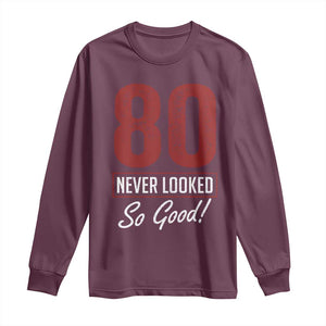 80 Never Looked So Good Funny 80th Birthday Long Sleeve Shirt