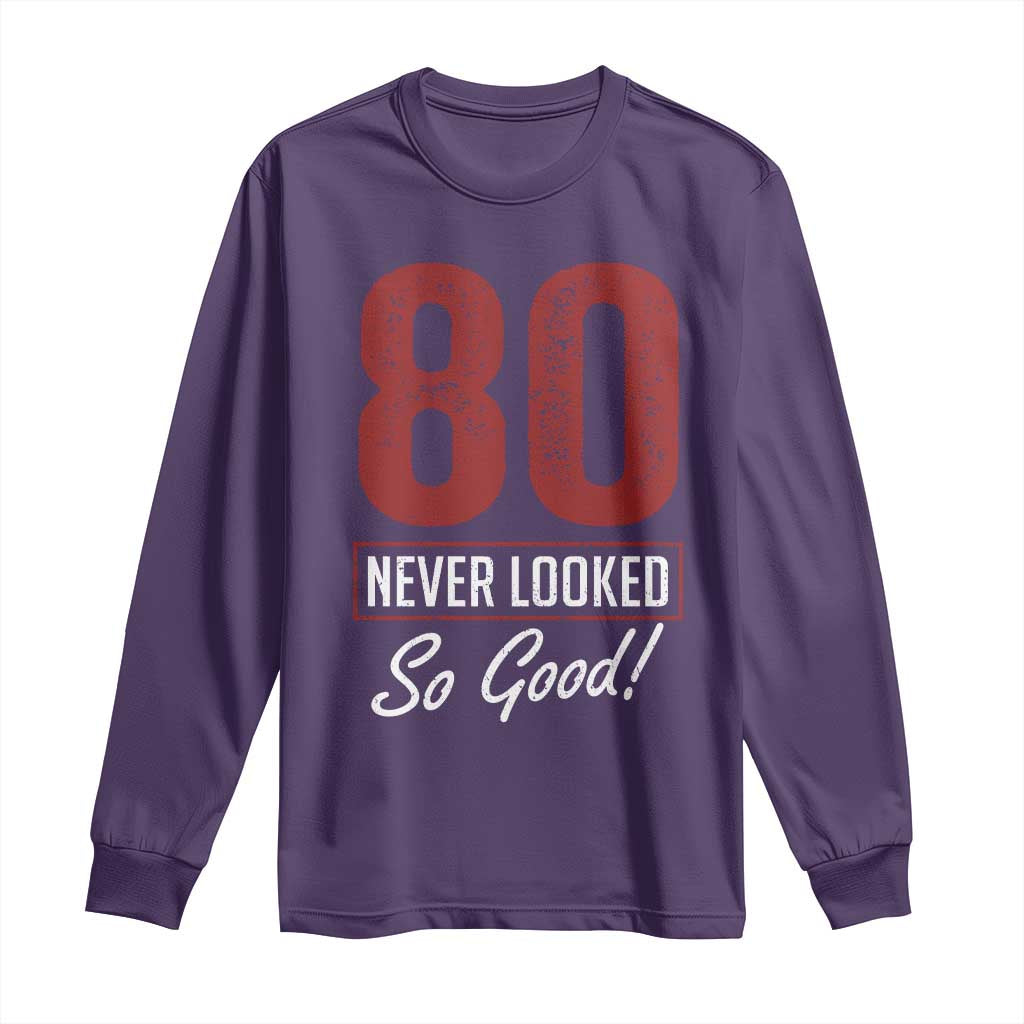 80 Never Looked So Good Funny 80th Birthday Long Sleeve Shirt