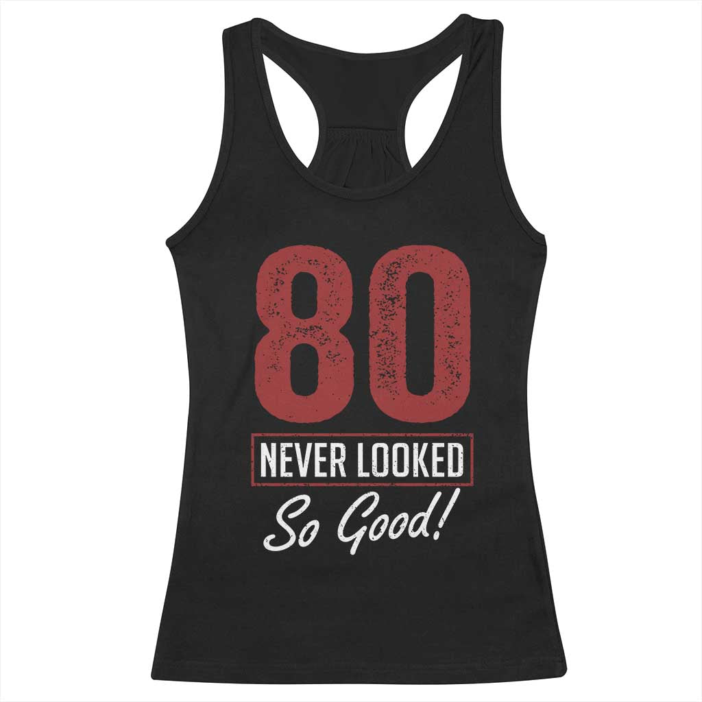 80 Never Looked So Good Funny 80th Birthday Racerback Tank Top TS11 Black Print Your Wear