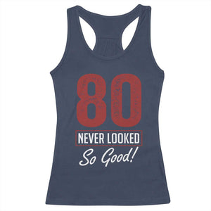 80 Never Looked So Good Funny 80th Birthday Racerback Tank Top