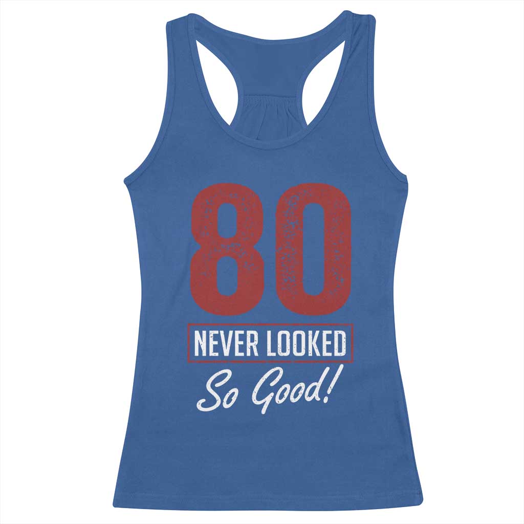 80 Never Looked So Good Funny 80th Birthday Racerback Tank Top