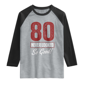 80 Never Looked So Good Funny 80th Birthday Raglan Shirt