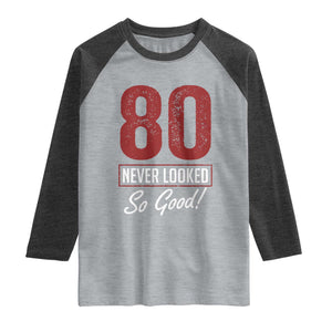 80 Never Looked So Good Funny 80th Birthday Raglan Shirt
