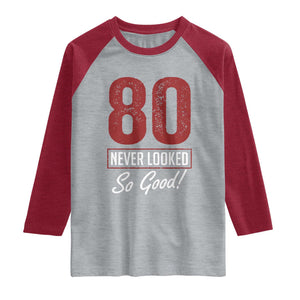 80 Never Looked So Good Funny 80th Birthday Raglan Shirt