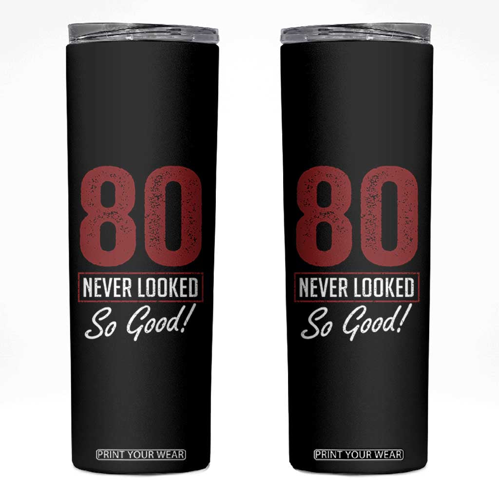 80 Never Looked So Good Funny 80th Birthday Skinny Tumbler TS11 Black Print Your Wear
