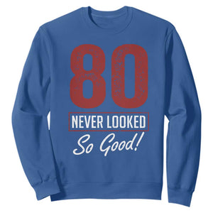80 Never Looked So Good Funny 80th Birthday Sweatshirt