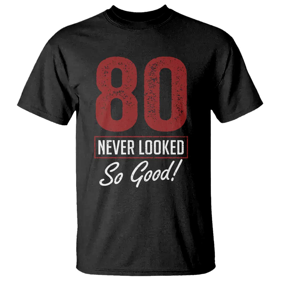 80 Never Looked So Good Funny 80th Birthday T Shirt