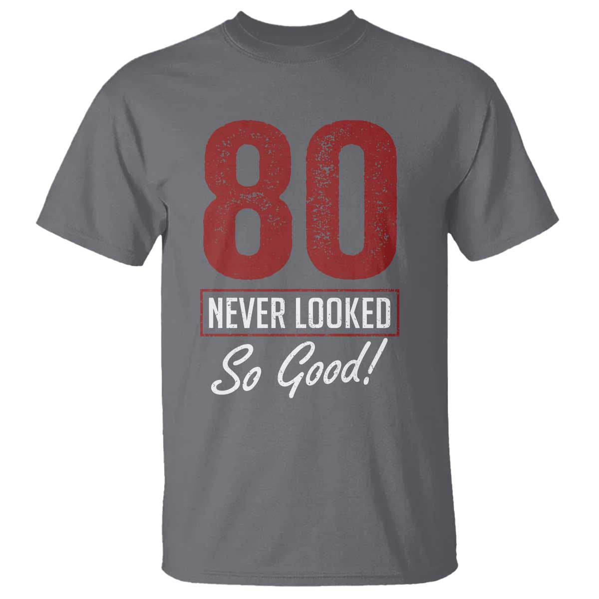 80 Never Looked So Good Funny 80th Birthday T Shirt
